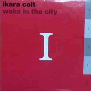 Ikara Colt - Wake In The City FLAC album
