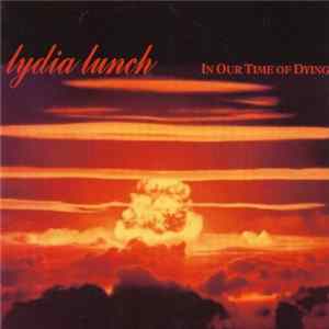 Lydia Lunch - In Our Time Of Dying FLAC album