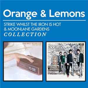 Orange And Lemons - Strike Whilst The Iron Is Hot & Moonlane Gardens Collection FLAC album