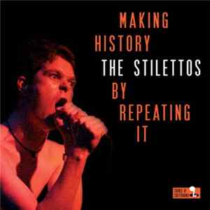 The Stilettos - Making History By Repeating It FLAC album