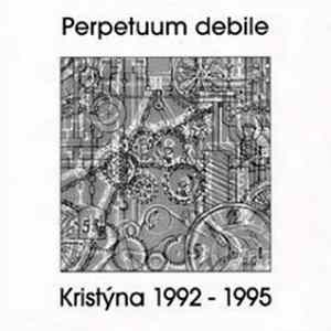 Kristýna - Perpetuum Debile (Kristýna 1992 - 1995) FLAC album