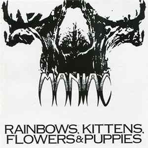 Maniac - Rainbows, Kittens, Flowers & Puppies FLAC album