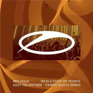 Ben Gold - I'm In A State Of Trance (ASOT 750 Anthem) (Tempo Giusto Remix) FLAC album
