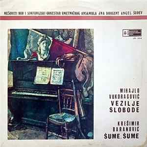 Mešoviti Hor I Simfonijski Orkestar Umetničkog Ansambla JNA Dirigent Angel Šurev, Mihajlo Vukdragović, Krešimir Baranović - Vezilje Slobode / Šume, Šume FLAC album