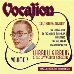 Carroll Gibbons And The Savoy Hotel Orpheans - Fascinating Rhythm - Volume 7 FLAC album