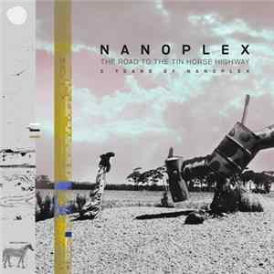 Nanoplex - The Road To The Tin Horse Highway (5 Years Of Nanoplex) FLAC album
