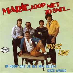 Music Line - Marie, Loop Niet Zo Snel... / Ik Hoop Dat Je Bij Mij Blijft Deze Avond FLAC album