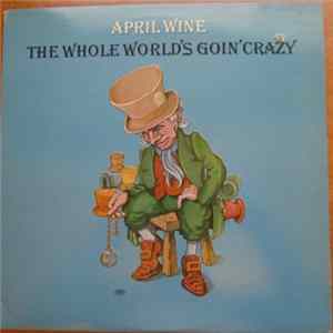 April Wine - The Whole World's Goin' Crazy FLAC album