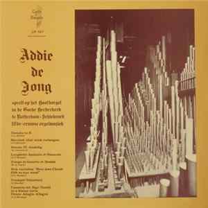 Addie de Jong - Speelt Op Het Hoofdorgel In De Goede Herderkerk Te Rotterdam-Schiebroek 18de Eeuwse Orgelmuziek FLAC album