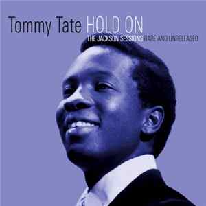 Tommy Tate - Hold On-The Jackson Sessions Rare And Unreleased FLAC album