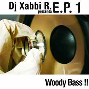 DJ Xabbi R. - E.P. 1 Woody Bass!! FLAC album