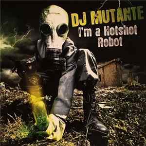 DJ Mutante - I'm A Hotshot Robot FLAC album