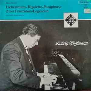 Ludwig Hoffmann, Franz Liszt - Liebestraum / Rigoletto Pharaphrase / Zwei Franziskus-Legenden FLAC album