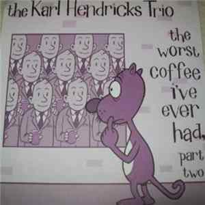 The Karl Hendricks Trio - The Worst Coffee I've Ever Had, Part Two FLAC album