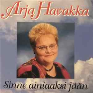 Arja Havakka - Sinne Ainiaaksi Jään FLAC album
