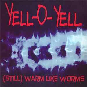 Yell-O-Yell - (Still) Warm Like Worms FLAC album