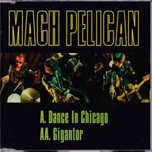 Mach Pelican - Dance In Chicago / Gigantor FLAC album