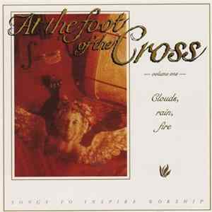 At The Foot Of The Cross - Volume One – Clouds, Rain, Fire FLAC album