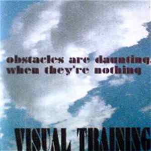 Visual Training - Obstacles Are Daunting, When They're Nothing FLAC album