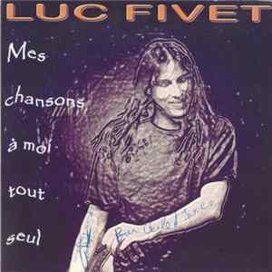 Luc Fivet - Chansons À Moi Tout Seul FLAC album