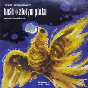 Jędrzej Bednarowicz - Baśń O Złotym Ptaku Wg Baśni Braci Grimm FLAC album