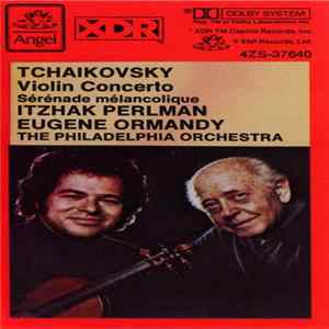 Itzhak Perlman, Eugene Ormandy and The Philadelphia Orchestra - Tchaikovsky: Violin Concerto, Sérénade Mélancolique FLAC album