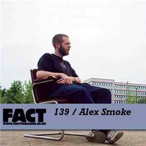 Alex Smoke - FACT Mix 139 FLAC album
