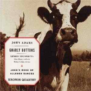 John Adams, London Sinfonietta & Kronos Quartet - Gnarly Buttons & John's Book Of Alleged Dances FLAC album