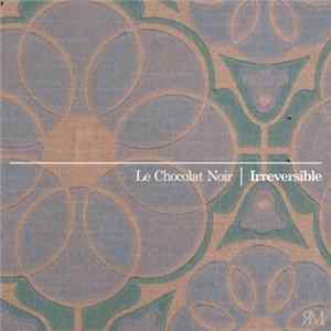 Le Chocolat Noir - Irreversible FLAC album