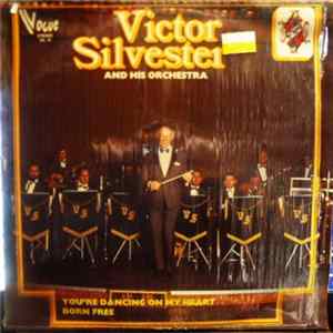 Victor Silvester And His Orchestra - You're Dancing On My Heart - Born Free FLAC album