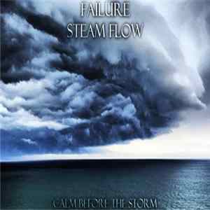 Failure / Steam Flow - Calm Before The Storm FLAC album