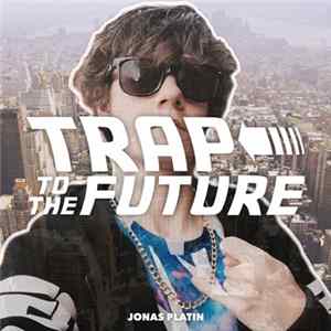 Jonas Platin - Trap To The Future FLAC album