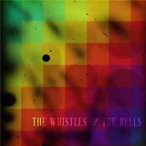 The Whistles & The Bells - The Whistles & The Bells FLAC album