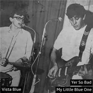 Vista Blue - Yer So Bad / My Little Blue One FLAC album