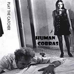 Human Cobras - Play The Catcher FLAC album