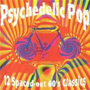 Various - Psychedelic Pop: 12 Spaced-Out 60's Classics FLAC album