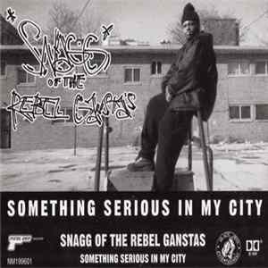 Snagg Of The Rebel Gangstas - Something Serious In My City FLAC album