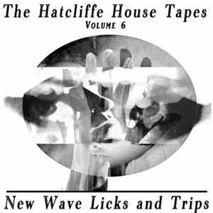 The Hatcliffe House Tapes - Volume 6 - New Wave Licks And Trips FLAC album
