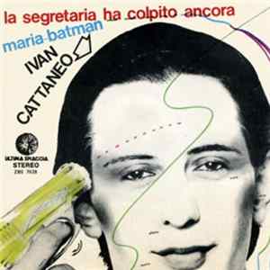 Ivan Cattaneo - La Segretaria Ha Colpito Ancora / Maria-Batman FLAC album
