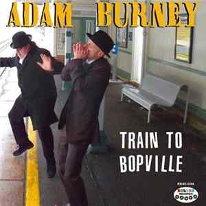 Adam Burney - Train To Bopville FLAC album