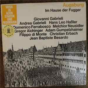 Giovanni Gabrieli, Andrea Gabrieli, Hans Leo Haßler, Domenico Ferrabosco, Melchior Neusidler, Gregor Aichinger, Adam Gumpelzhaimer, Filippo di Monte, Christian Erbach, Jean Baptiste Besardo - Augsburg Im Hause Der Fugger FLAC album