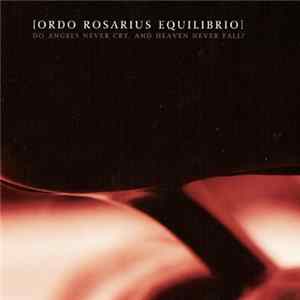 [Ordo Rosarius Equilibrio] - Do Angels Never Cry, And Heaven Never Fall? FLAC album