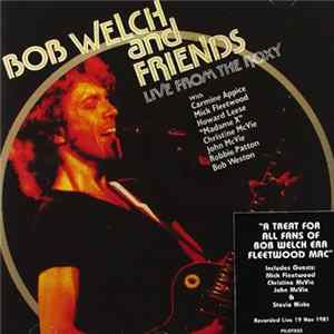 Bob Welch & Friends - Live From The Roxy, L.A. 19th November 1981 FLAC album