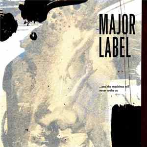 Major Label - ...And The Machines Will Never Wake Us FLAC album