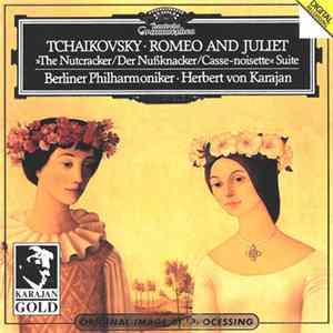 Tchaikovsky, Herbert Von Karajan, Berliner Philharmoniker - Romeo And Juliet / The Nutcracker Suite FLAC album