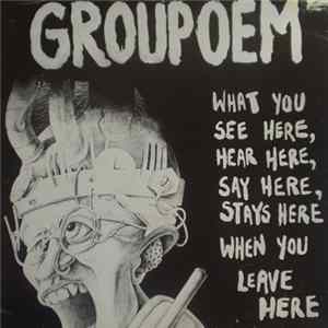 Groupoem - What You See Here, Hear Here, Say Here, Stays Here When You Leave Here FLAC album