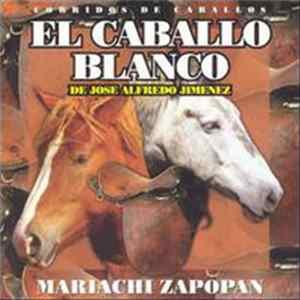 Mariachi Zapopan - Corridos De Caballos: El Caballo Blanco (De Jose Alfredo Jimenez) FLAC album