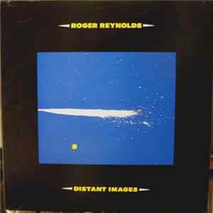 Roger Reynolds - Distant Images FLAC album