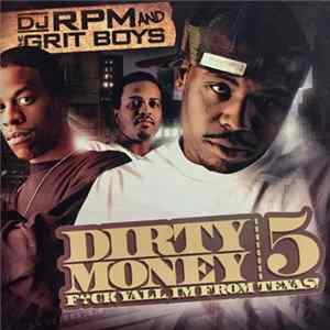 DJ RPM And Grit Boys - Dirty Money 5 : Fuck Ya'll, I'm From Texas FLAC album