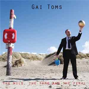 Gai Toms - The Wild, The Tame And The Feral FLAC album